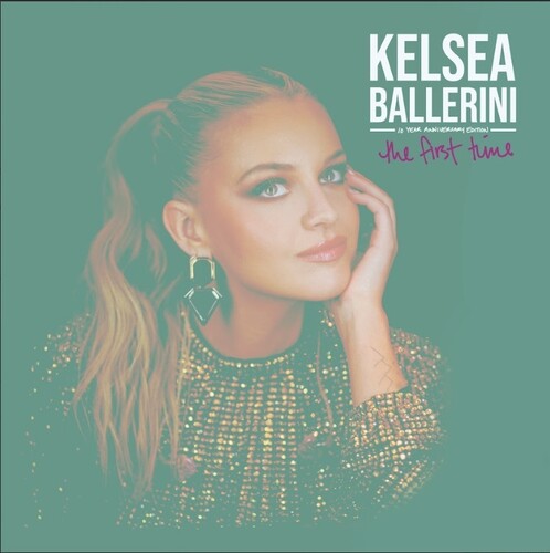 Ballerini, Kelsea - The First Time: 10 Yr Anniv.