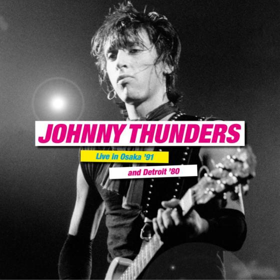 Thunders, Johnny - Live In Osaka 91 & Detroit 80