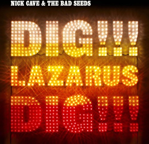 Cave, Nick & the Bad Seeds - Dig, Lazarus, Dig!!!