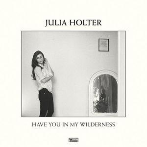 Holter, Julia - Have You In My Wilderness