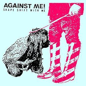 Against Me! - Shape Shift With Me