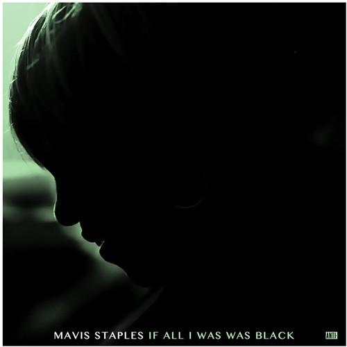 Staples, Mavis - If All I Was Was Black