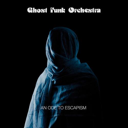 Ghost Funk Orchestra - An Ode To Escapism (Indie)