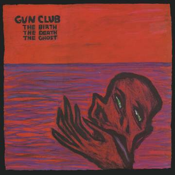 Gun Club - Birth The Death The Ghost