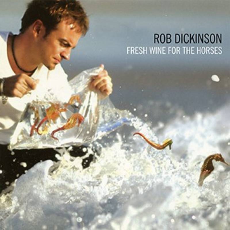 Dickinson, Rob  - Fresh Wine for the Horses