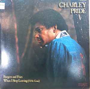 Pride, Charley - Burgers and Fries/When I Stop Leaving (I'll Be Gone)