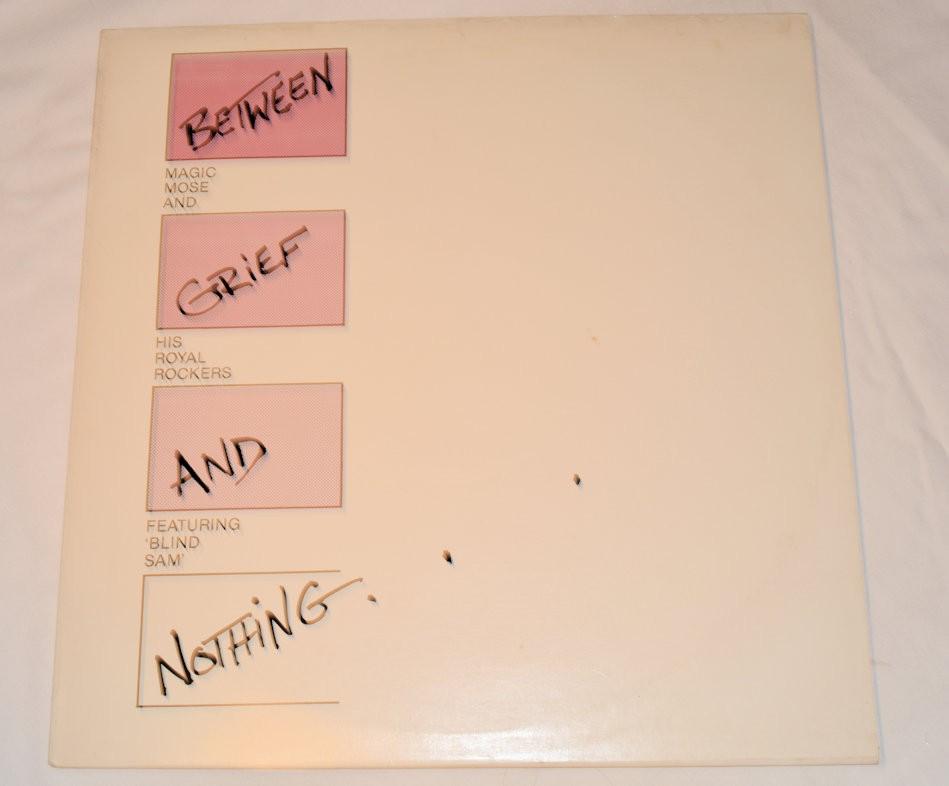 Magic Mose And His Royal Rocker - Between Grief And Nothing