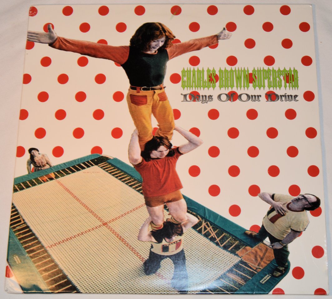 Charles Brown Superstar - Days Of Our Drive/Sweet Piece Of Ass