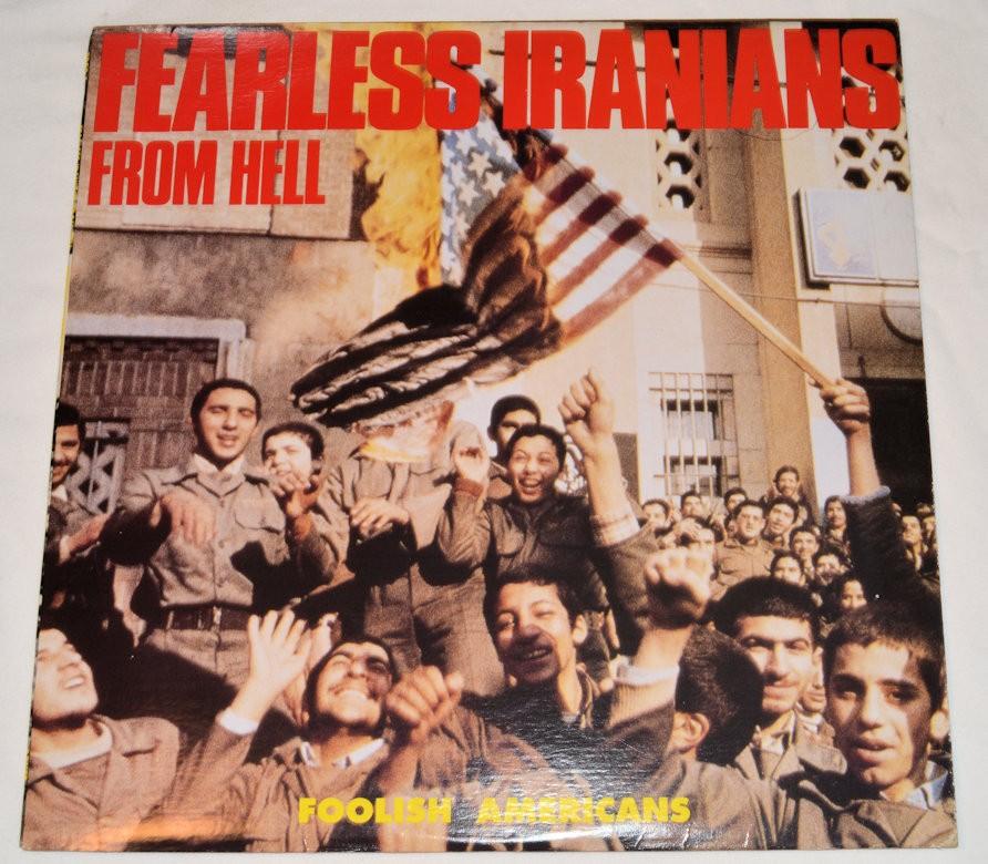 Fearless Iranians From Hell - Foolish Americans