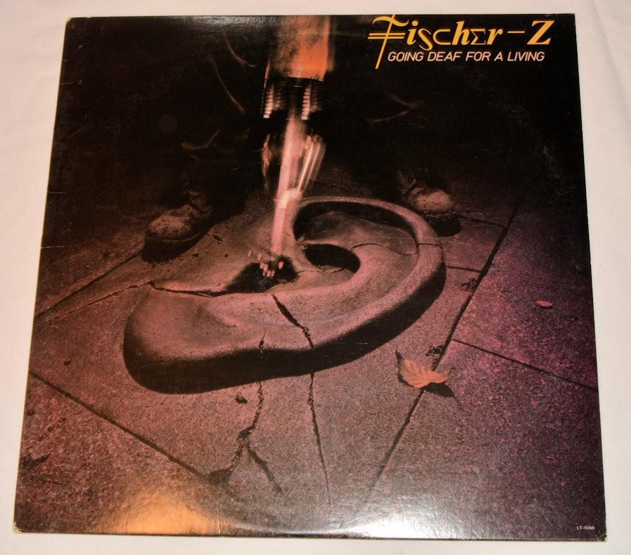 Fischer-Z - Going Deaf For A Living