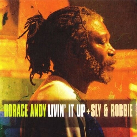 Album cover featuring a profile picture of Horace Andy with a colorful background, text mentions the artist and album name 'Livin' It Up' with 'Sly & Robbie'.