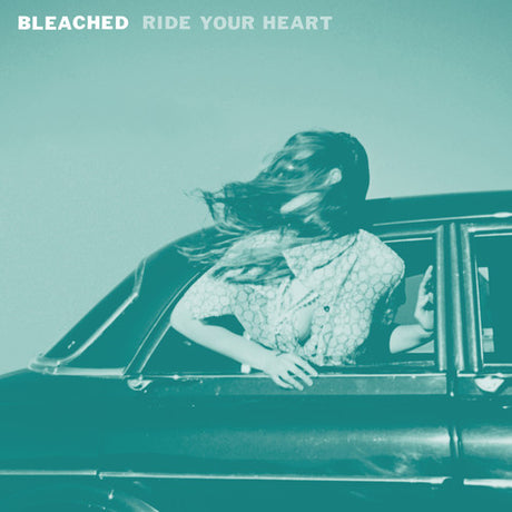 Bleached - Ride Your Heart Album cover with a person leaning out of a car window against a teal background, featuring the text 'BLEACHED Ride Your Heart'.