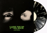 Vinyl record with a black and white design and text 'I Love You So F***ing Much' by Glass Animals.
