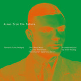 Album cover art for 'A man from the future' featuring a stylized, high-contrast graphic portrait of a man's face in orange and green tones against a solid green background, with white text listing performers and composers.