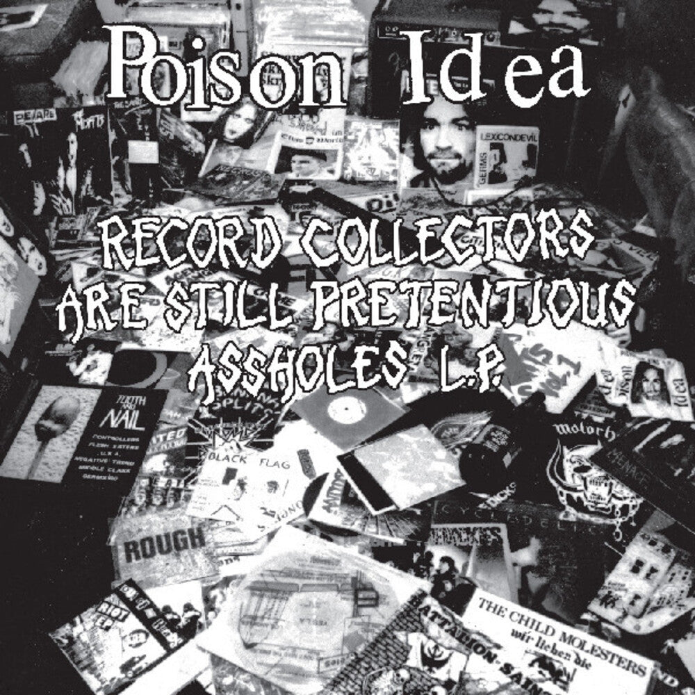 Black and white collage of records with text overlay 'Poison Idea' and 'Record collectors are still pretentious assholes L.P.