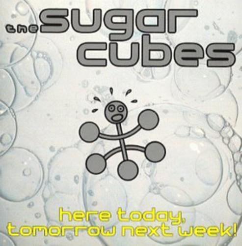 Sugarcubes - Here Today, Tomorrow Next Week!