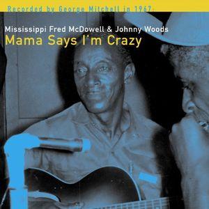 McDowell, Fred - Mama Says I'm Crazy
