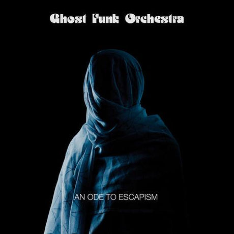 Ghost Funk Orchestra - An Ode To Escapism (Indie)