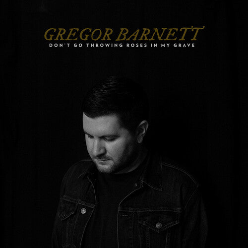 Barnett, Gregory - Don't Go Throwing Roses In My Grave