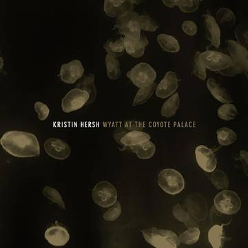 Hersh, Kristin - Wyatt At The Coyote Palace