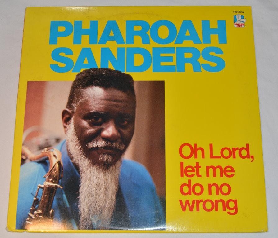 Sanders, Pharoah - Oh Lord Let Me Do No Wrong